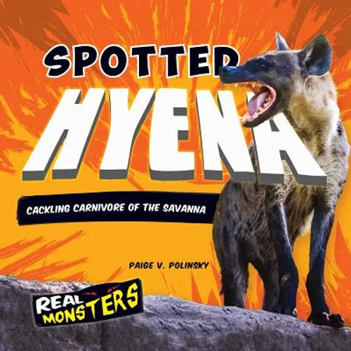 Spotted Hyena: Cackling Carnivore of the Savanna: Cackling Carnivore of the Savanna - Library Binding