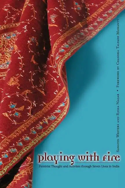Playing With Fire: Feminist Thought And Activism Through Seven Lives In India - Paperback