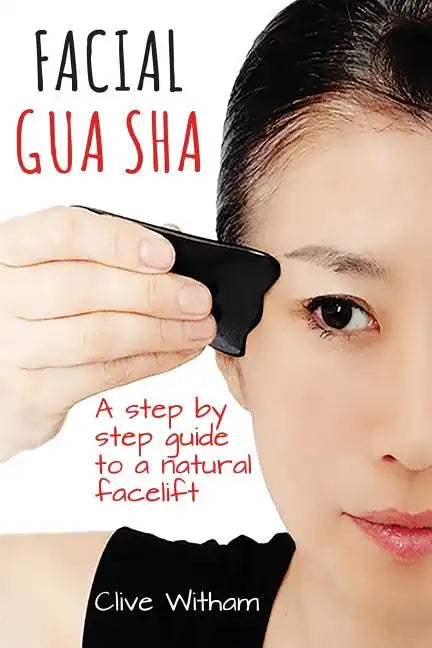 Facial Gua Sha: A Step-by-step Guide to a Natural Facelift - Paperback