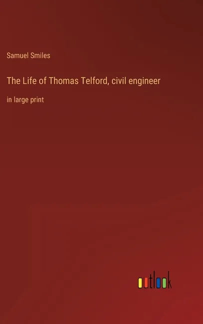 The Life of Thomas Telford, civil engineer: in large print - Hardcover