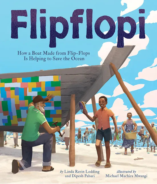 Flipflopi: How a Boat Made from Flip-Flops Is Helping to Save the Ocean - Hardcover
