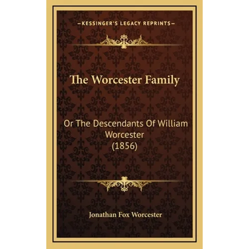 The Worcester Family: Or The Descendants Of William Worcester (1856) - Hardcover