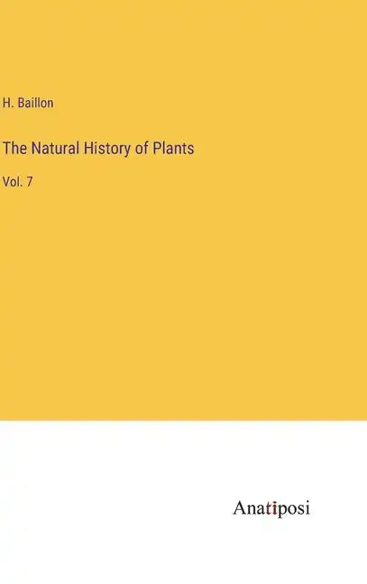 The Natural History of Plants: Vol. 7 - Hardcover