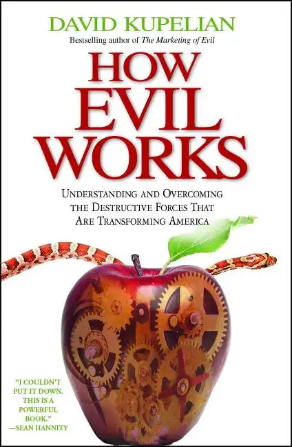 How Evil Works: Understanding and Overcoming the Destructive Forces That Are Transforming America - Paperback