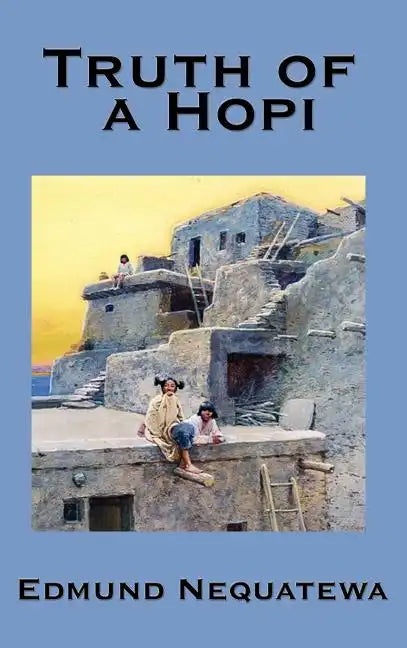 Truth of a Hopi: Stories Relating to the Origin, Myths and Clan Histories of the Hopi - Hardcover