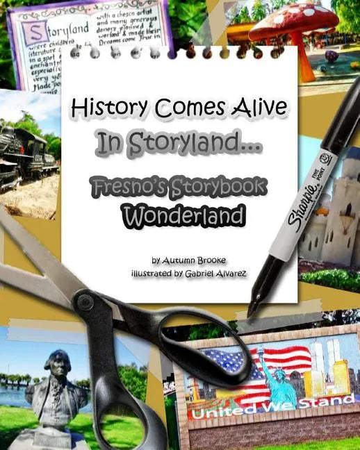 History Comes Alive In Storyland.... Fresno's Storybook Wonderland - Paperback