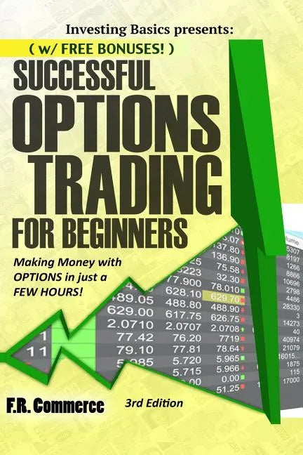 Options Trading Successfully for Beginners: (w/ FREE BONUSES) Making Money with Options in just a FEW HOURS! - Paperback