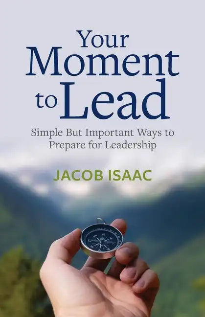 Your Moment to Lead: Simple But Important Ways to Prepare for Leadership - Paperback