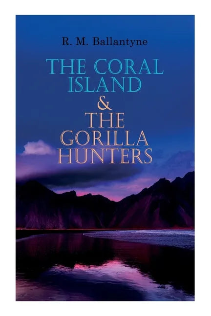 The Coral Island & The Gorilla Hunters: Adventure Classics: A Tale of the Pacific Ocean & A Tale of the Wilds of Africa - Paperback