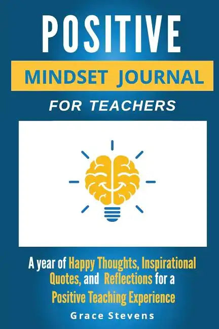 Positive Mindset Journal For Teachers: Year of Happy Thoughts, Inspirational Quotes, and Reflections for a Positive Teaching Experience (Academic Edit - Paperback