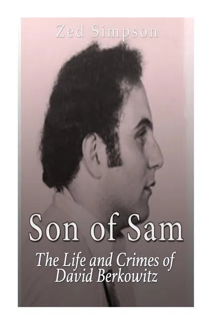 Son of Sam: The Life and Crimes of David Berkowitz - Paperback