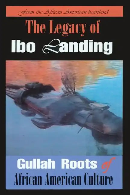 The Legacy of Ibo Landing: Gullah Roots of African American Culture - Paperback