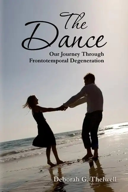 The Dance: Our Journey Through Frontotemporal Degeneration - Paperback