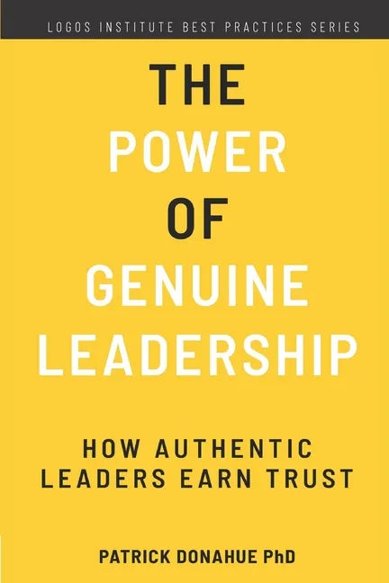 The Power of Genuine Leadership: How Authentic Leaders Earn Trust - Paperback