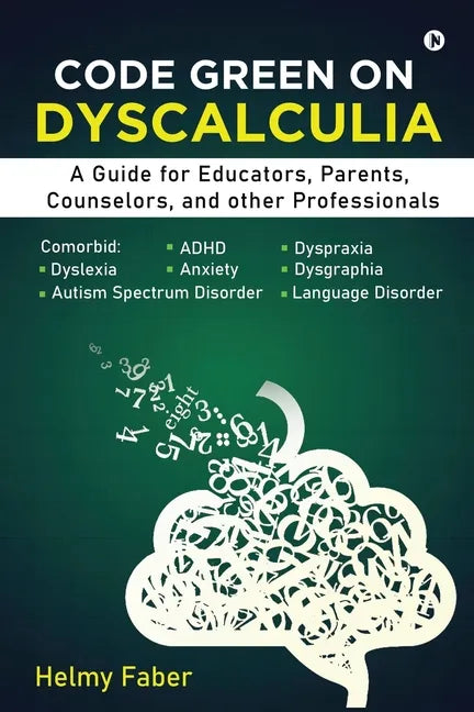 Code Green on Dyscalculia: A Guide for Educators, Parents, Counselors, and other Professionals - Paperback