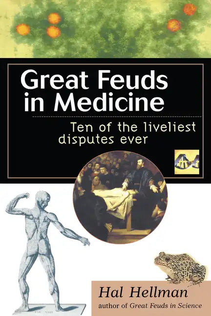 Great Feuds in Medicine: Ten of the Liveliest Disputes Ever - Hardcover