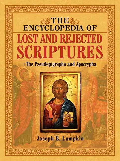 The Encyclopedia of Lost and Rejected Scriptures: The Pseudepigrapha and Apocrypha - Paperback