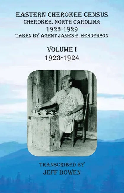 Eastern Cherokee Census, Cherokee, North Carolina, 1923-1929, Volume I (1923-1924): Taken by Agent James E. Henderson - Paperback