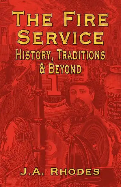 The Fire Service: History, Traditions & Beyond - Paperback