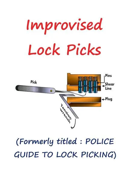 Improvised Lock Picks: Formerly titled: POLICE GUIDE TO LOCK PICKING - Paperback