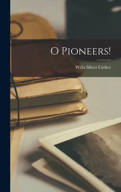 O Pioneers! - Hardcover
