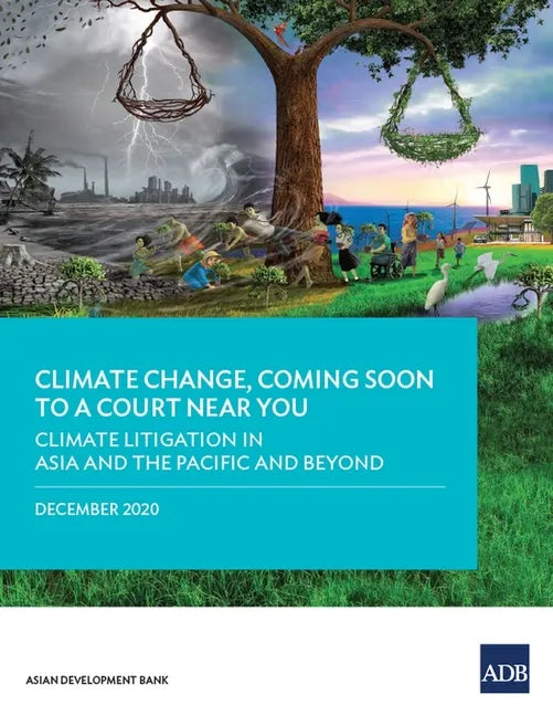 Climate Change, Coming Soon to a Court Near You: Climate Litigation in Asia and the Pacific and Beyond - Paperback