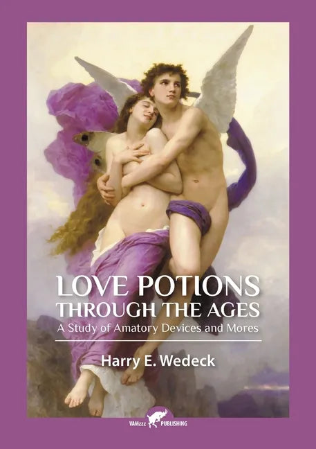 Love Potions Through the Ages: A Study of Amatory Devices and Mores - Paperback