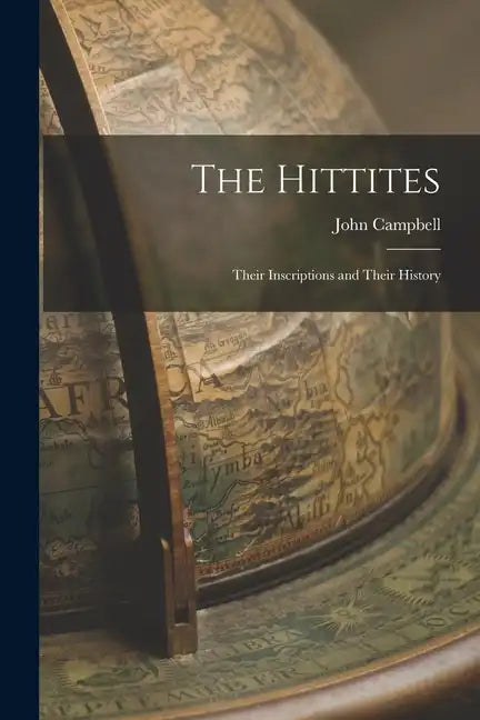 The Hittites: Their Inscriptions and Their History - Paperback