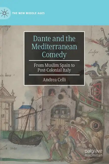 Dante and the Mediterranean Comedy: From Muslim Spain to Post-Colonial Italy - Hardcover
