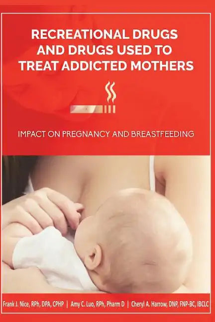 Recreational Drugs and Drugs Used to Treat Addicted Mothers: : Impact on Pregnancy and Breastfeeding - Paperback