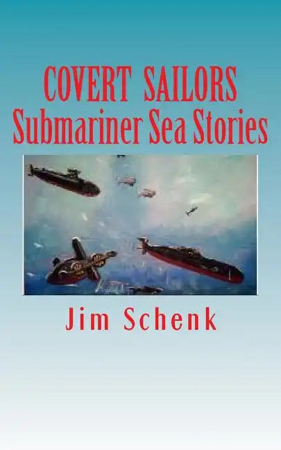 "COVERT SAILORS - Submariner Sea Stories": By the men who served their country under the seas. - Paperback