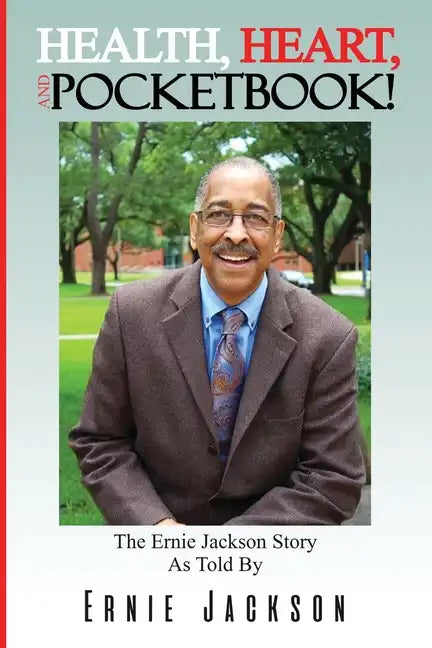 Health, Heart, and Pocketbook: The Ernie Jackson story told by Ernie Jackson - Paperback