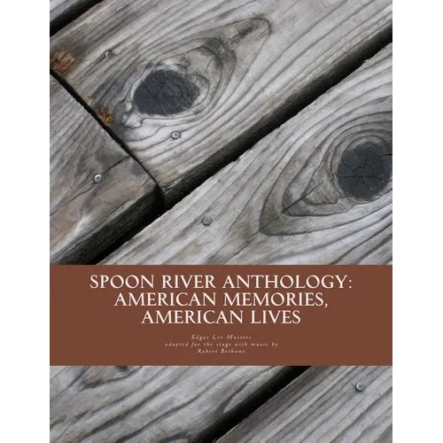Spoon River Anthology: American Memories, American Lives: An adaptation with music for the stage - Paperback