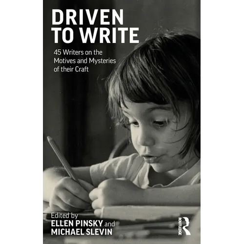 Driven to Write: 45 Writers on the Motives and Mysteries of their Craft - Paperback