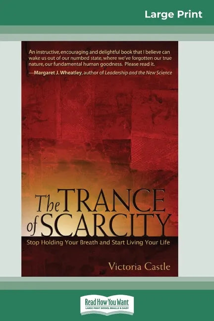 The Trance of Scarcity: Stop Holding Your Breath and Start Living Your Life (16pt Large Print Edition) - Paperback