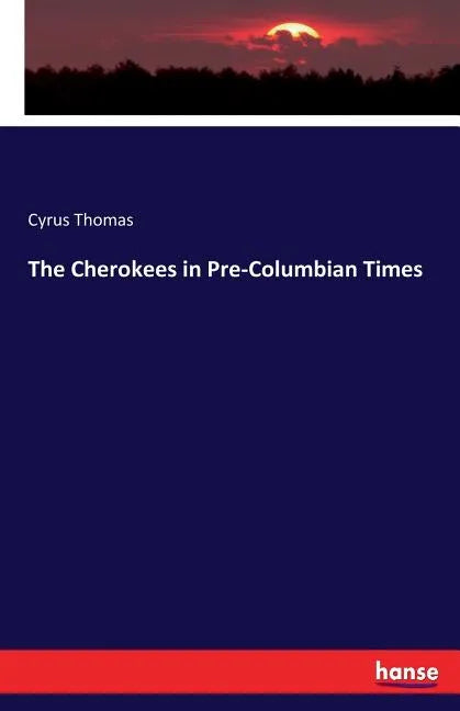 The Cherokees in Pre-Columbian Times - Paperback