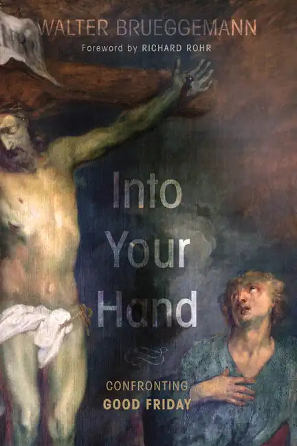 Into Your Hand: Confronting Good Friday - Hardcover
