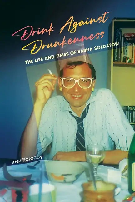 Drink Against Drunkenness: the life and times of Sasha Soldatow - Paperback