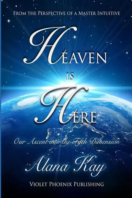 Heaven Is Here: Our Ascent Into the Fifth Dimension - Paperback