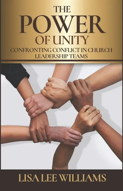 The Power of Unity: Confronting Conflict in Church Leadership Teams - Paperback