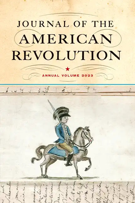 Journal of the American Revolution 2023: Annual Volume - Hardcover