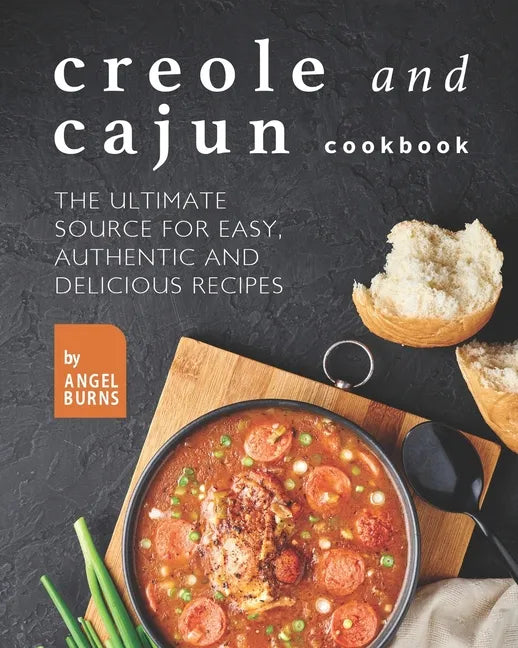 Creole and Cajun Cookbook: The Ultimate Source for Easy, Authentic and Delicious Recipes - Paperback