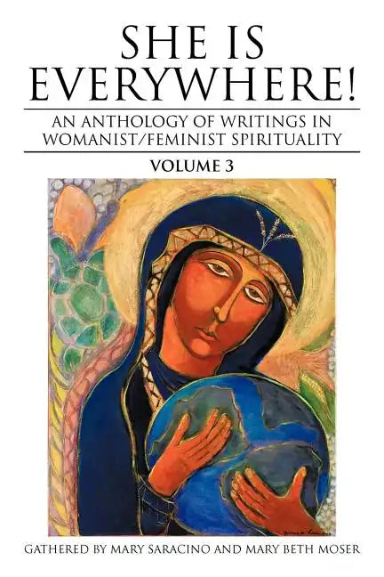 She Is Everywhere! Volume 3: An Anthology of Writings in Womanist/Feminist Spirituality - Paperback