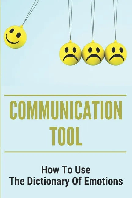 Communication Tool: How To Use The Dictionary Of Emotions: The Dictionary Of Moods - Paperback