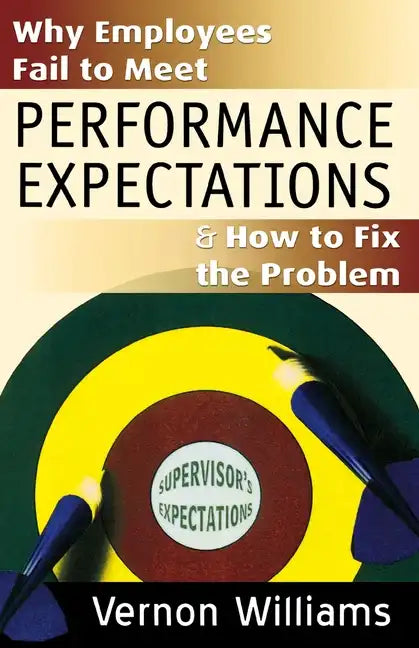 Why Employees Fail to Meet Performance Expectations & How to Fix the Problem - Paperback