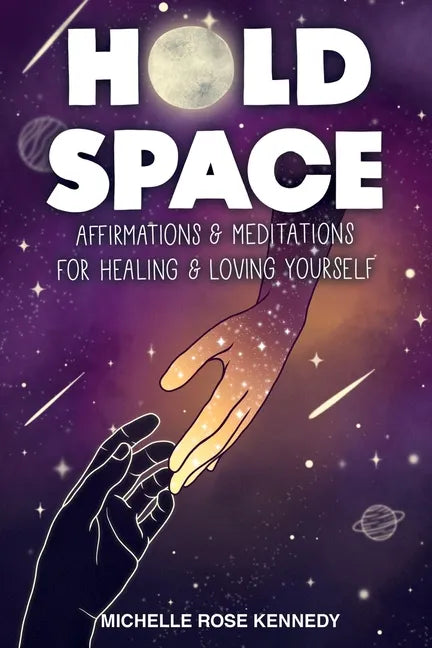 Hold Space: Affirmations and Meditations for Healing and Loving Yourself - Paperback