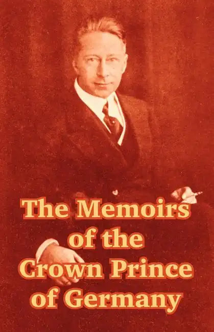 The Memoirs of the Crown Prince of Germany - Paperback