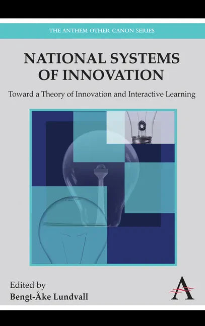 National Systems of Innovation: Toward a Theory of Innovation and Interactive Learning - Hardcover