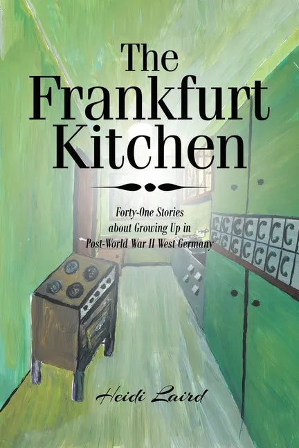 The Frankfurt Kitchen: Forty-One Stories of Growing Up in Post-World War II West Germany - Paperback