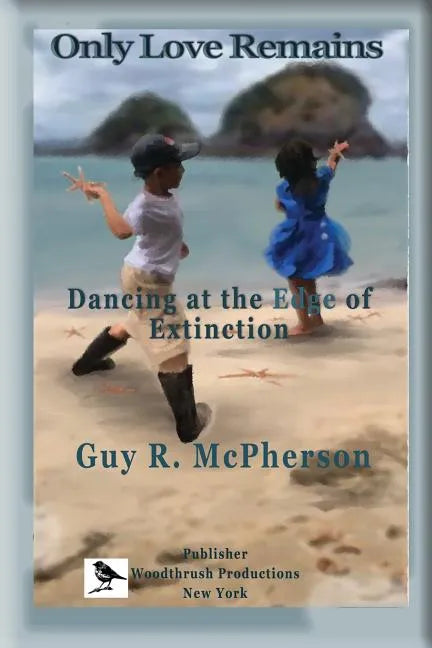 Only Love Remains: Dancing at the Edge of Extinction - Paperback